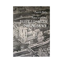 Mimo wszystko bliżej Paryża niż Moskwy