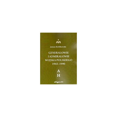 Generałowie i admirałowie Wojska Polskiego 1943–1990 (A–H)