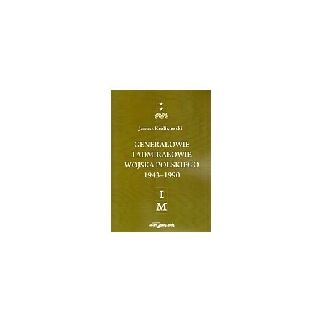 Generałowie i admirałowie Wojska Polskiego 1943–1990 (I–M)