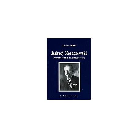 Jędrzej Moraczewski (1870-1944). Pierwszy premier II Rzeczypospolitej