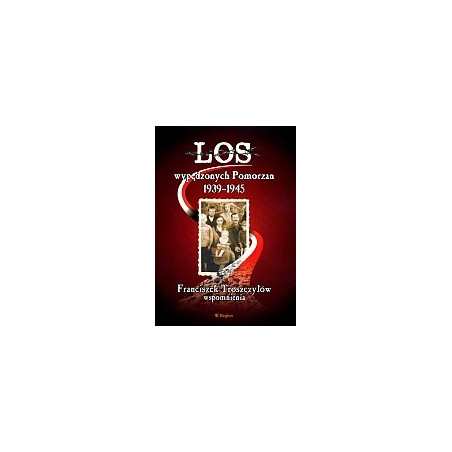 Los wypędzonych Pomorzan 1939-1945