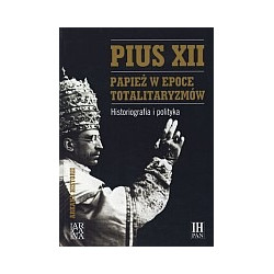 Pius XII. Papież w epoce totalitaryzmów