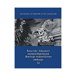 Kościoły i klasztory rzymskokatolickie dawnego województwa ruskiego t.18