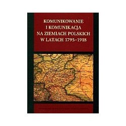 Komunikowanie i komunikacja na ziemiach polskich w latach 1795 - 1918