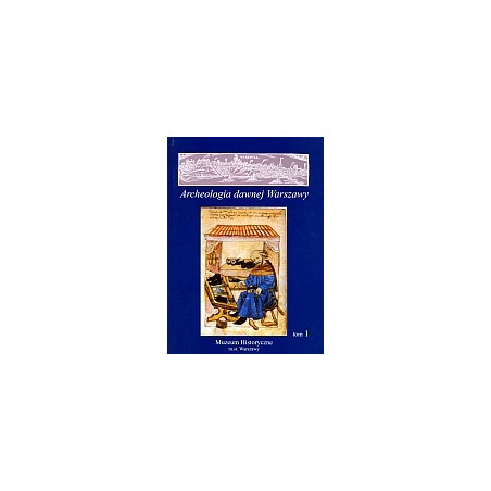 Archeologia dawnej Warszawy, t. 1