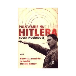 Polowanie na Hitlera. Historia zamachów na wodza Trzeciej Rzeszy