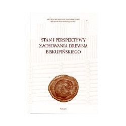 Stan i perspektywy zachowania drewna biskupińskiego