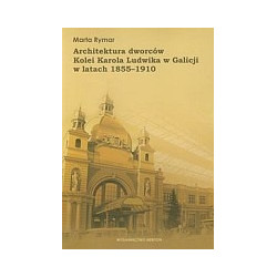 Architektura dworców Kolei Karola Ludwika w Galicji w latach 1855-1910