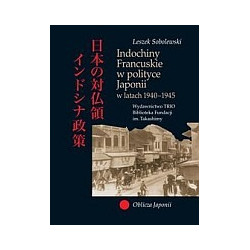 Indochiny Francuskie w polityce Japonii w latach 1940-1945