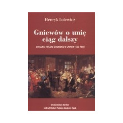 Gniewów o unię ciąg dalszy. Stosunki polsko-litewskie w latach 1569-1588