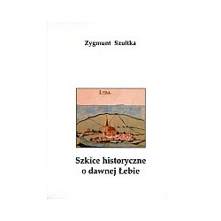 Szkice historyczne o dawnej Łebie