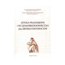 Sztuka pradziejowa i wczesnośredniowieczna jako źródła historyczne