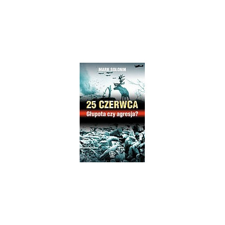 25 czerwca Głupota czy agresja?