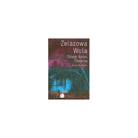 Żelazowa Wola Dzieje domu Chopina
