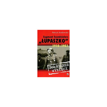 Zygmunt Szendzielarz Łupaszko 1910-1951