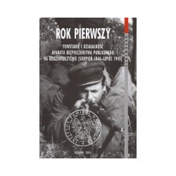 Rok pierwszy. Powstanie i działalność aparatu bezpieczeństwa publicznego na Rzeszowszczyźnie (sierpień 1944 - lipiec 1945)