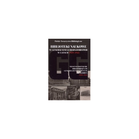 Biblioteki naukowe w Generalnym Gubernatorstwie w latach 1939-1945
