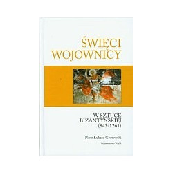 Święci wojownicy w sztuce bizantyjskiej 843-1261