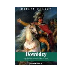 Dowódcy. Najwybitniejsi wodzowie w historii Polski