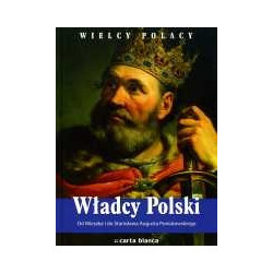 Władcy Polski. Od Mieszka I do Stanisława Augusta Poniatowskiego