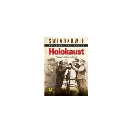 Holokaust Świadkowie Zapomniane głosy