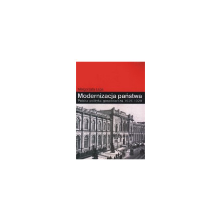 Modernizacja państwa. Polska polityka gospodarcza 1926-1929