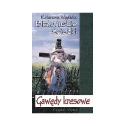 Białoruskie ścieżki. Gawędy kresowe