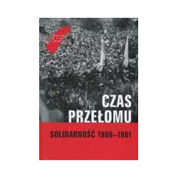 Czas Przełomu. Solidarność 1980-1981