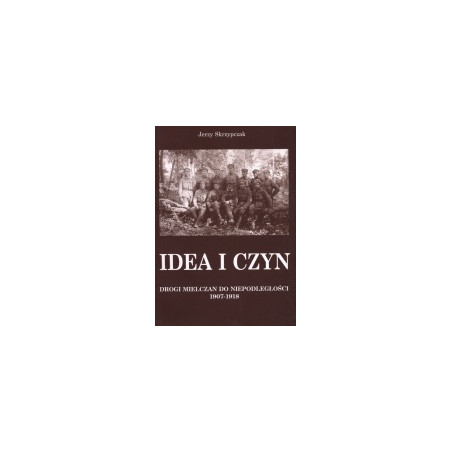 Idea i czyn. Drogi Mielczan do niepodległości 1907-1918