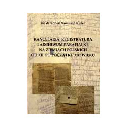 Kancelaria, registratura i archiwum parafialne na ziemiach polskich od XII do początku XXI wieku