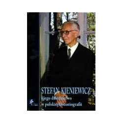 Stefan Kieniewicz i jego dziedzictwo w polskiej historiografii