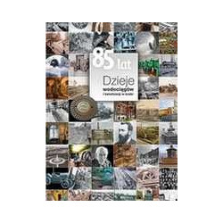 85 lat Dzieje wodociągów i kanalizacji w Łodzi