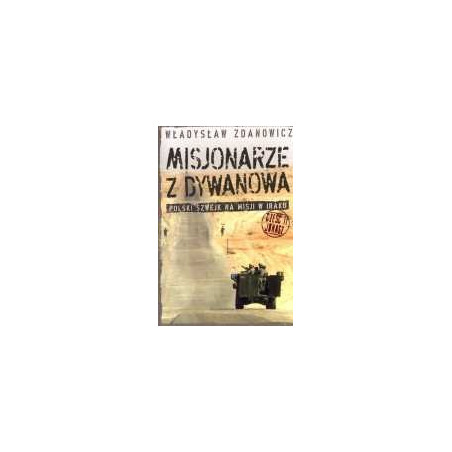 Misjonarze z Dywanowa. Polski Szwejk na misji w Iraku, cz. 2