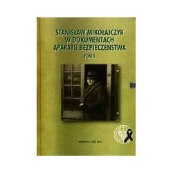 Stanisław Mikołajczyk w dokumentach aparatu bezpieczeństwa t. 3