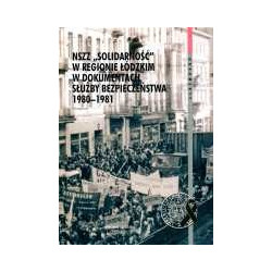 NSZZ „Solidarność” w regionie łódzkim w dokumentach Służby Bezpieczeństwa 1980–1981