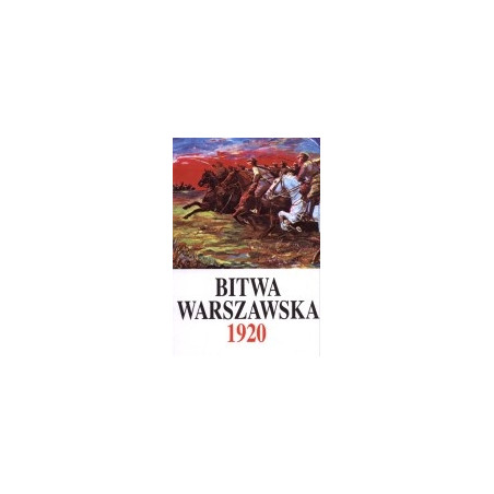 Bitwa warszawska 13-28 VIII 1920. Dokumenty operacyjne. Część 1 (13-17 VIII)