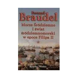 Morze Śródziemne i świat śródziemnomorski w epoce Filipa II. Tom I i II