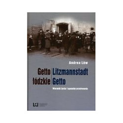 Getto łódzkie / Litzmannstadt Getto. Warunki życia i sposoby przetrwania
