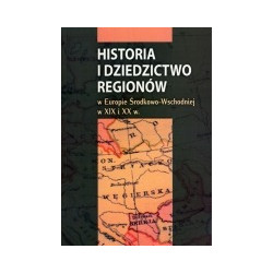 Historia i dziedzictwo regionów w Europie Środkowo-Wschodniej w XIX i XX w.