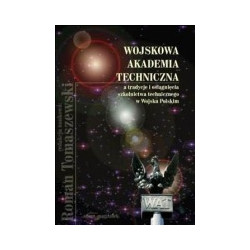 Wojskowa Akademia Techniczna a tradycje i osiągnięcia szkolnictwa technicznego w Wojsku Polskim