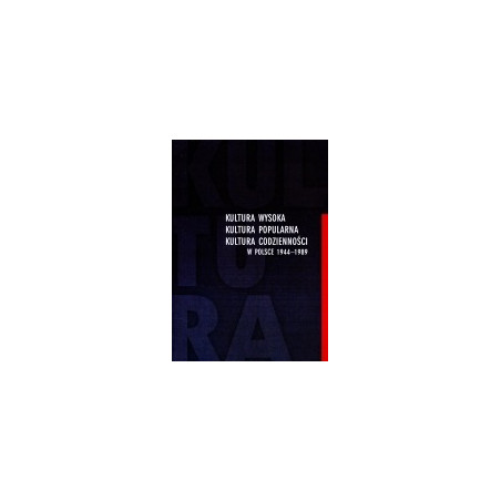Kultura wysoka kultura popularna kultura codzienności w Polsce 1944-1989