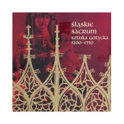 Śląskie sacrum. Sztuka gotycka 1200-1550