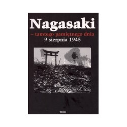 Nagasaki - tamtego pamiętnego dnia 9 sierpnia 1945