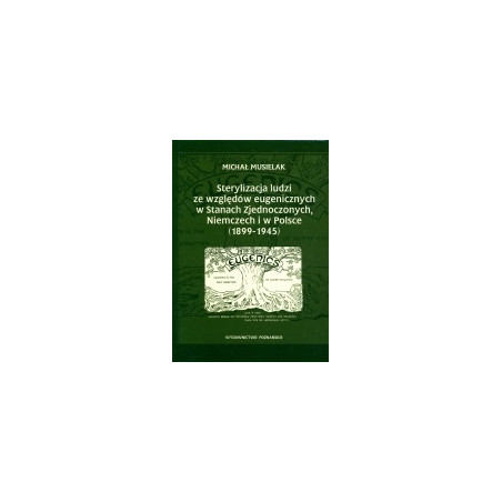 Sterylizacja ludzi ze wględów eugenicznych w Stanach Zjednoczonych, Niemczech i w Polsce (1899-1945)