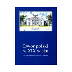Dwór polski w XIX wieku. Zjawisko historyczne i kulturowe, t. 4