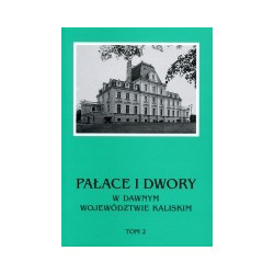 Pałace i dwory w dawnym województwie kaliskim tom 2