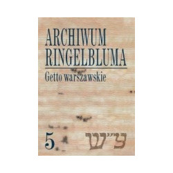 Archiwum Ringelbluma. Getto warszawskie. Życie codzienne, tom 5