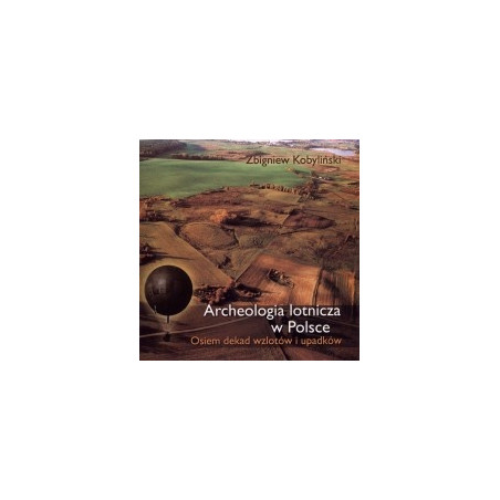 Archeologia lotnicza w Polsce. Osiem dekad wzlotów i upadków