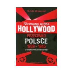 Nieznana wojna Hollywood przeciwko Polsce 1939-1945