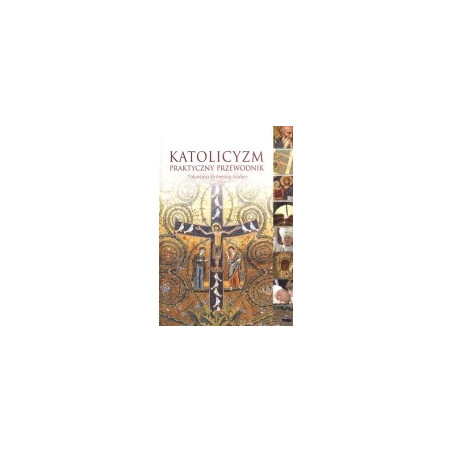 Katolicyzm. Praktyczny przewodnik